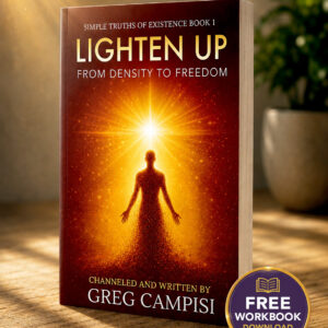 LIGHTEN UP: From Density to Freedom Written Channeled and Written by Greg Campisi